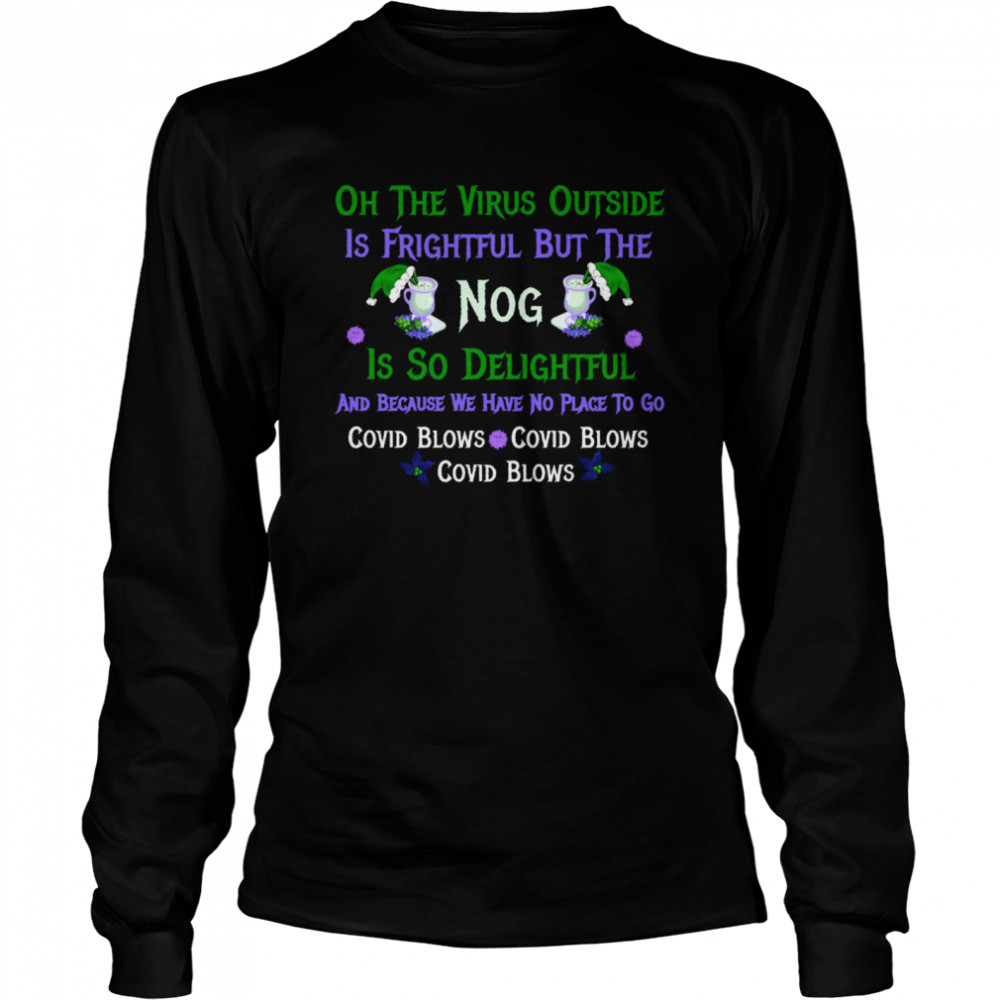 Oh The Virus Outside Is Frightful But The Nog Is So Delightful Corona Christmas Christmas In Quarantine Long Sleeved T-shirt