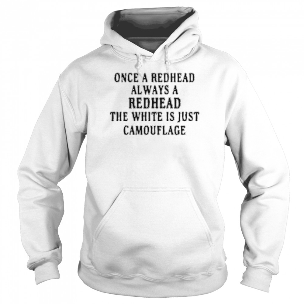 Once A Redhead Always A Redhead The White Is Just Camouflage Unisex Hoodie