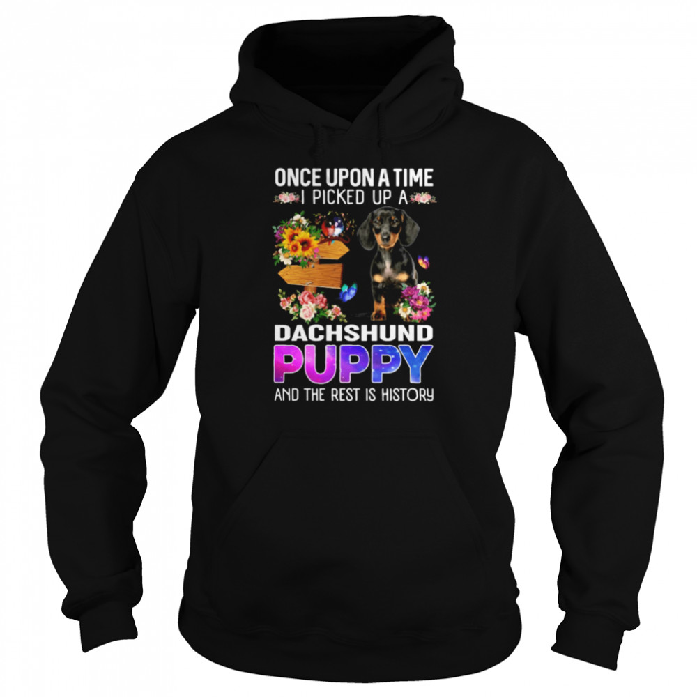 Once Upon A Time I Picked Up A Dachshund Puppy And The Rest Is History Unisex Hoodie