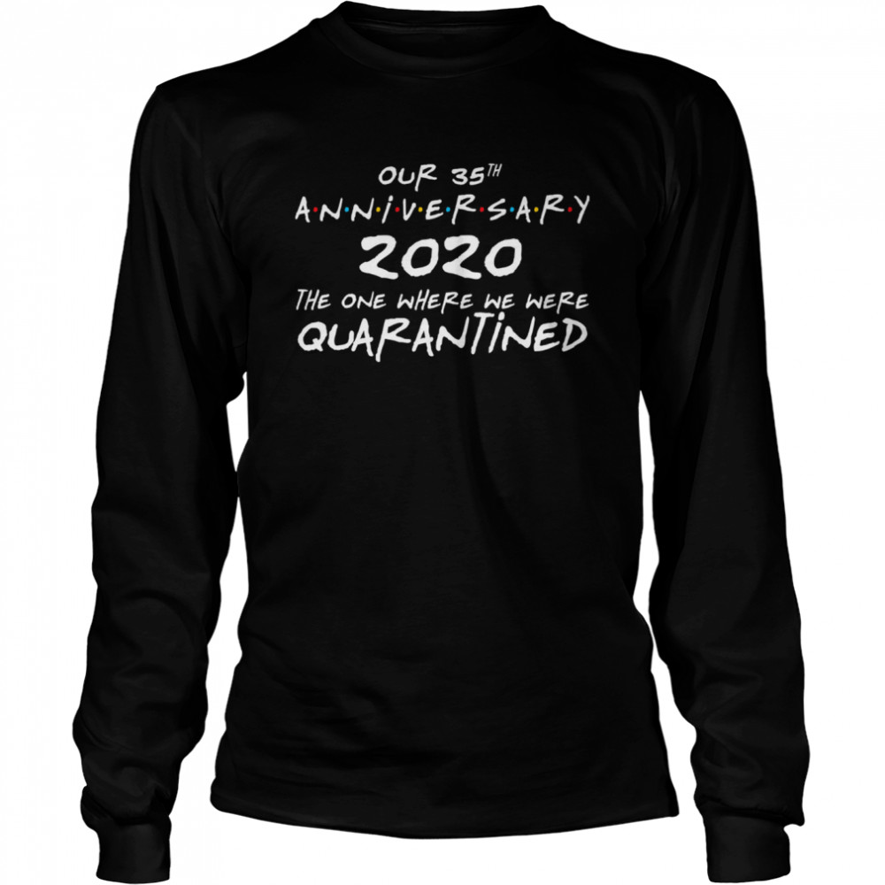 Our 35th Anniversary 2020 The One Where We Were Quarantined Wedding Married Long Sleeved T-shirt