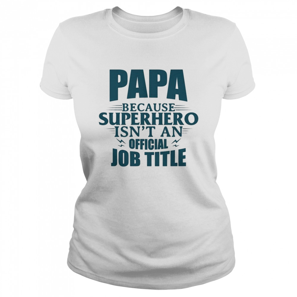 Papa Because Superhero Isnt An Official Job Title Classic Women's T-shirt