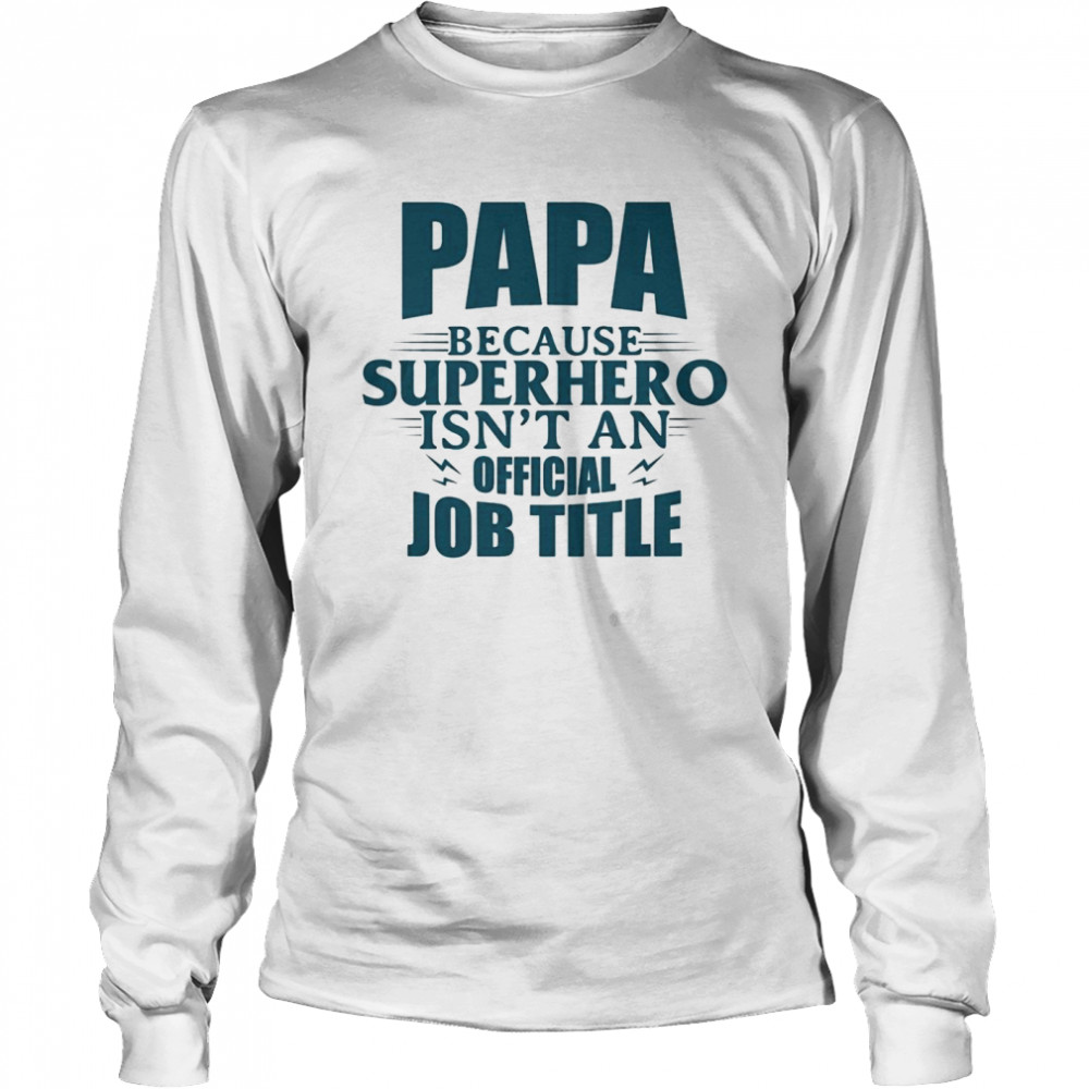 Papa Because Superhero Isnt An Official Job Title Long Sleeved T-shirt