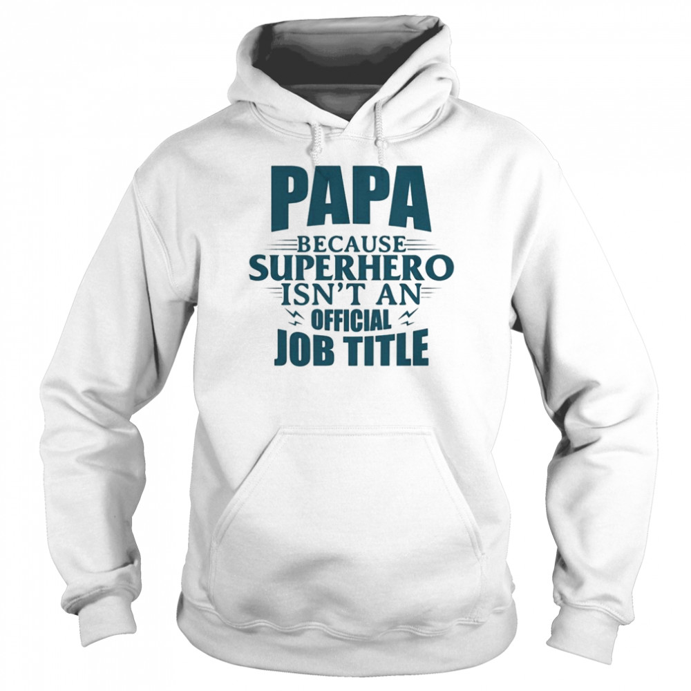 Papa Because Superhero Isnt An Official Job Title Unisex Hoodie