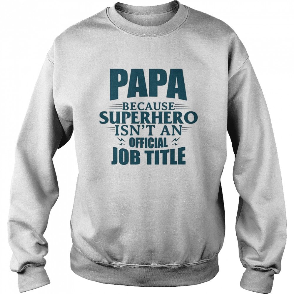 Papa Because Superhero Isnt An Official Job Title Unisex Sweatshirt