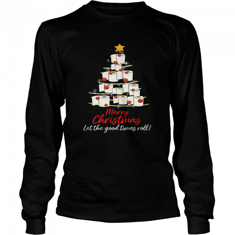 Perfect Toilet Paper Tree Merry Christmas Let The Good Times Roll Long Sleeved T-shirt