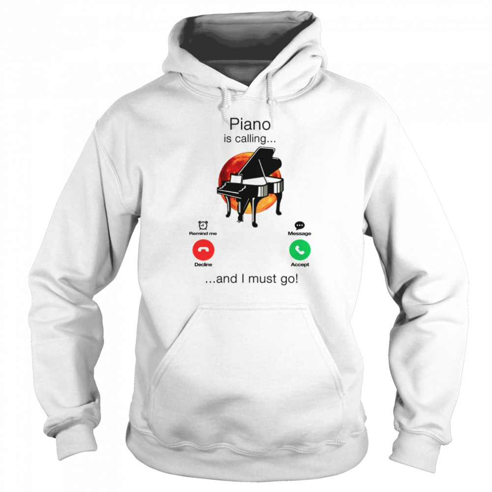 Piano Is Calling And I Must Go Unisex Hoodie