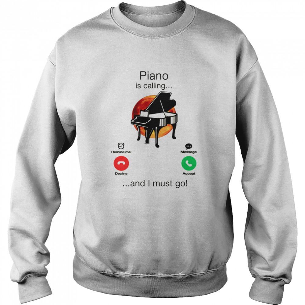 Piano Is Calling And I Must Go Unisex Sweatshirt