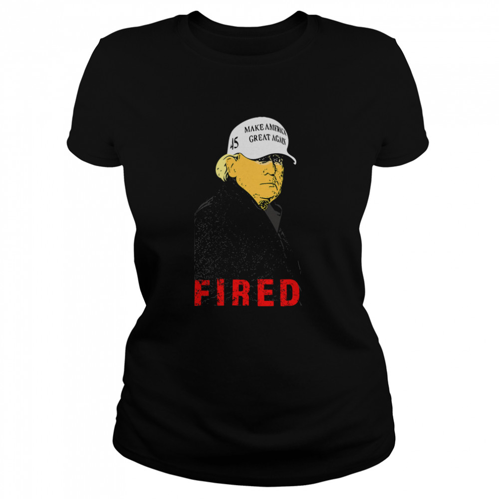 President Donald Trump Wear Hat Make America Great Again Fired 45 Classic Women's T-shirt