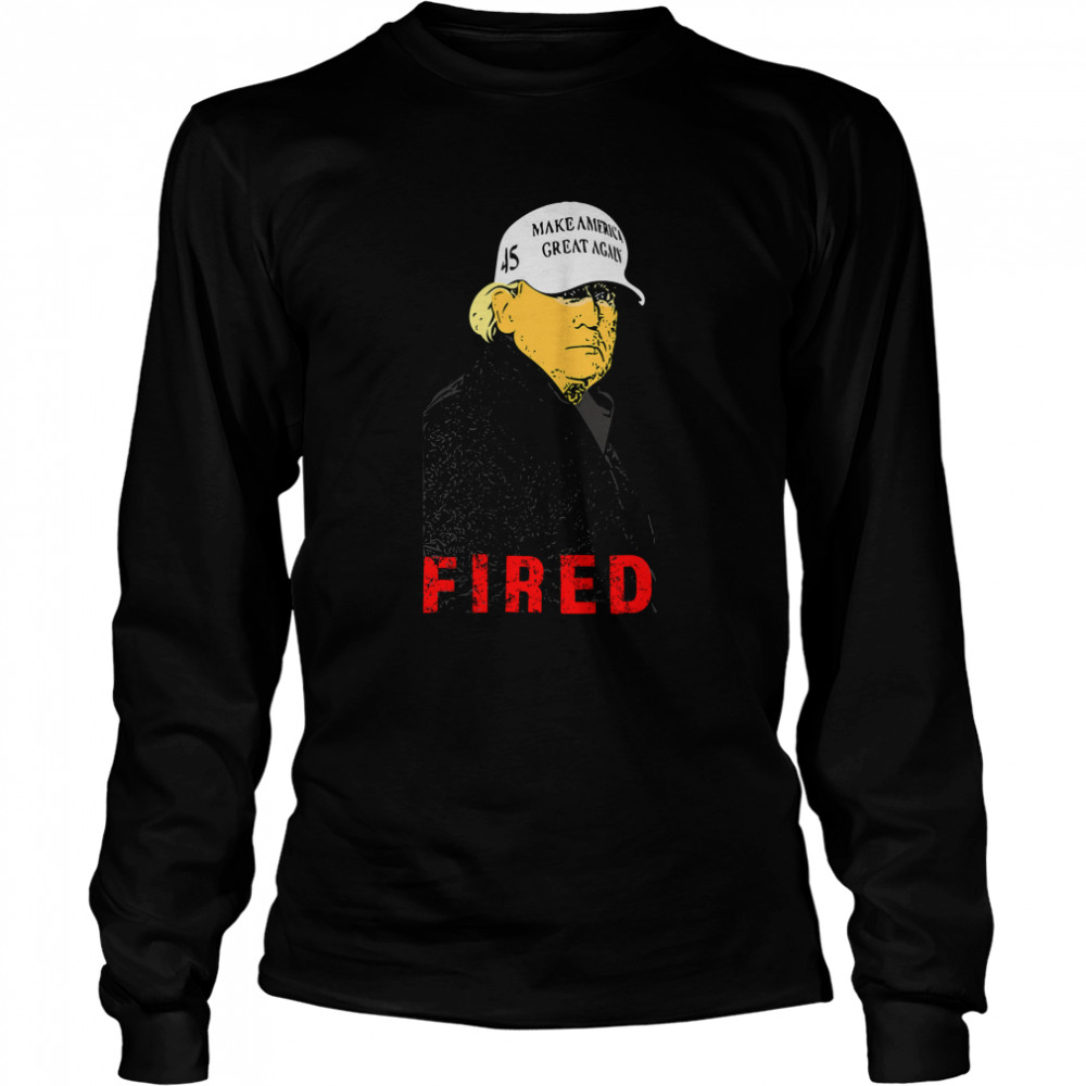 President Donald Trump Wear Hat Make America Great Again Fired 45 Long Sleeved T-shirt