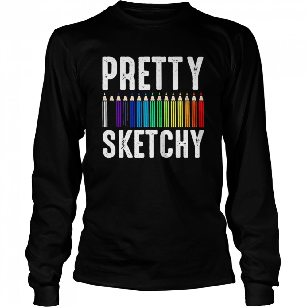 Pretty Sketchy Color Pencils Painter Artist s Long Sleeved T-shirt