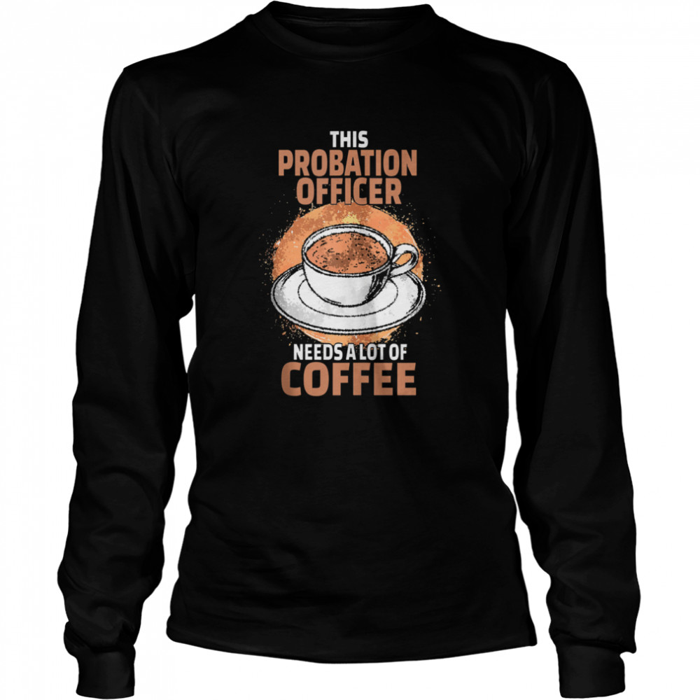 Probation Officer Coffee Long Sleeved T-shirt
