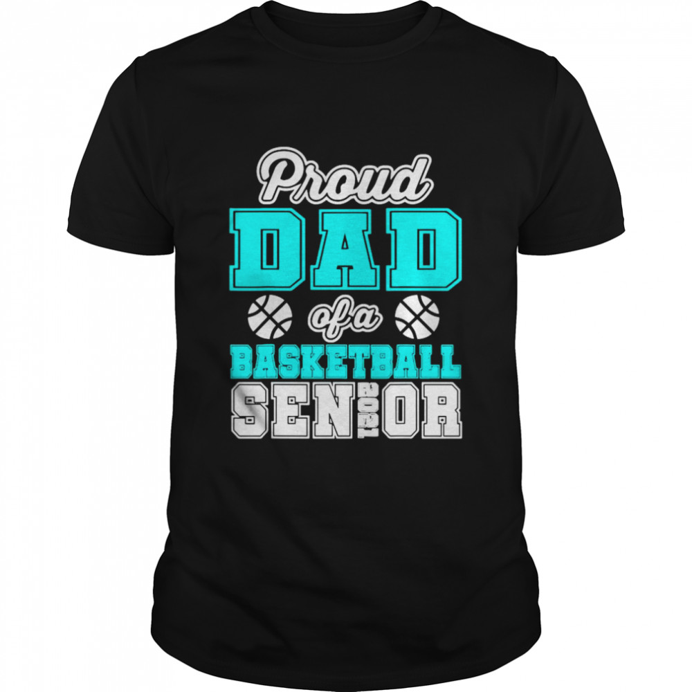 Proud Dad Of A Basketball Senior High School College shirt
