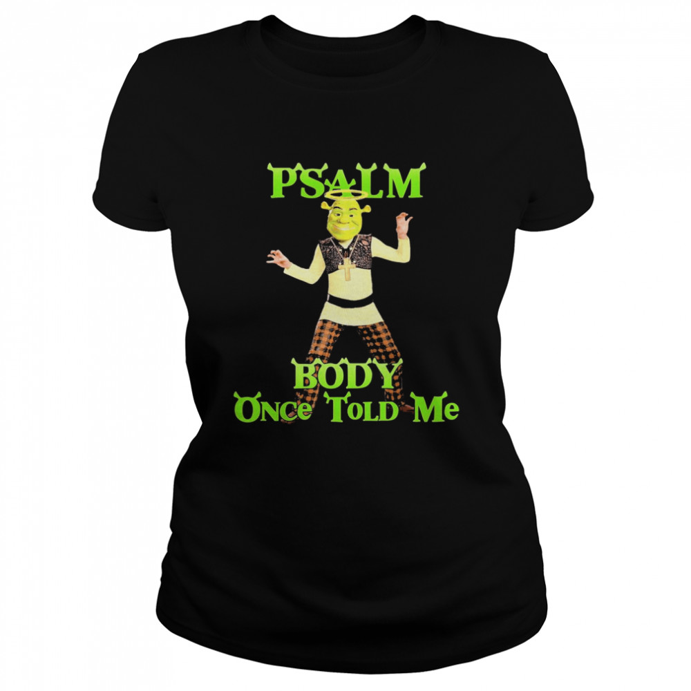 Psalm body once told me Classic Women's T-shirt