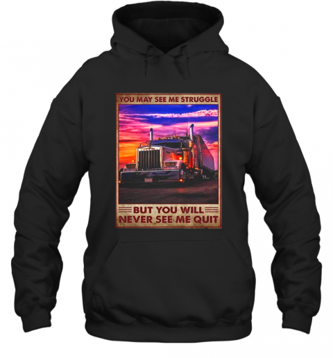 Public Car You May See Me Struggle But You Will Never See Me Quit T-Shirt Unisex Hoodie