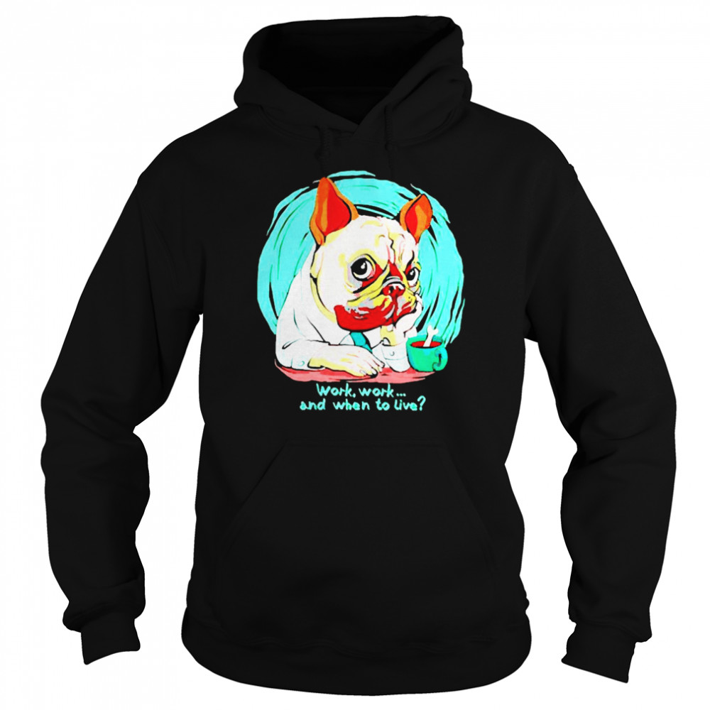 Pug dog work work and when to live Unisex Hoodie