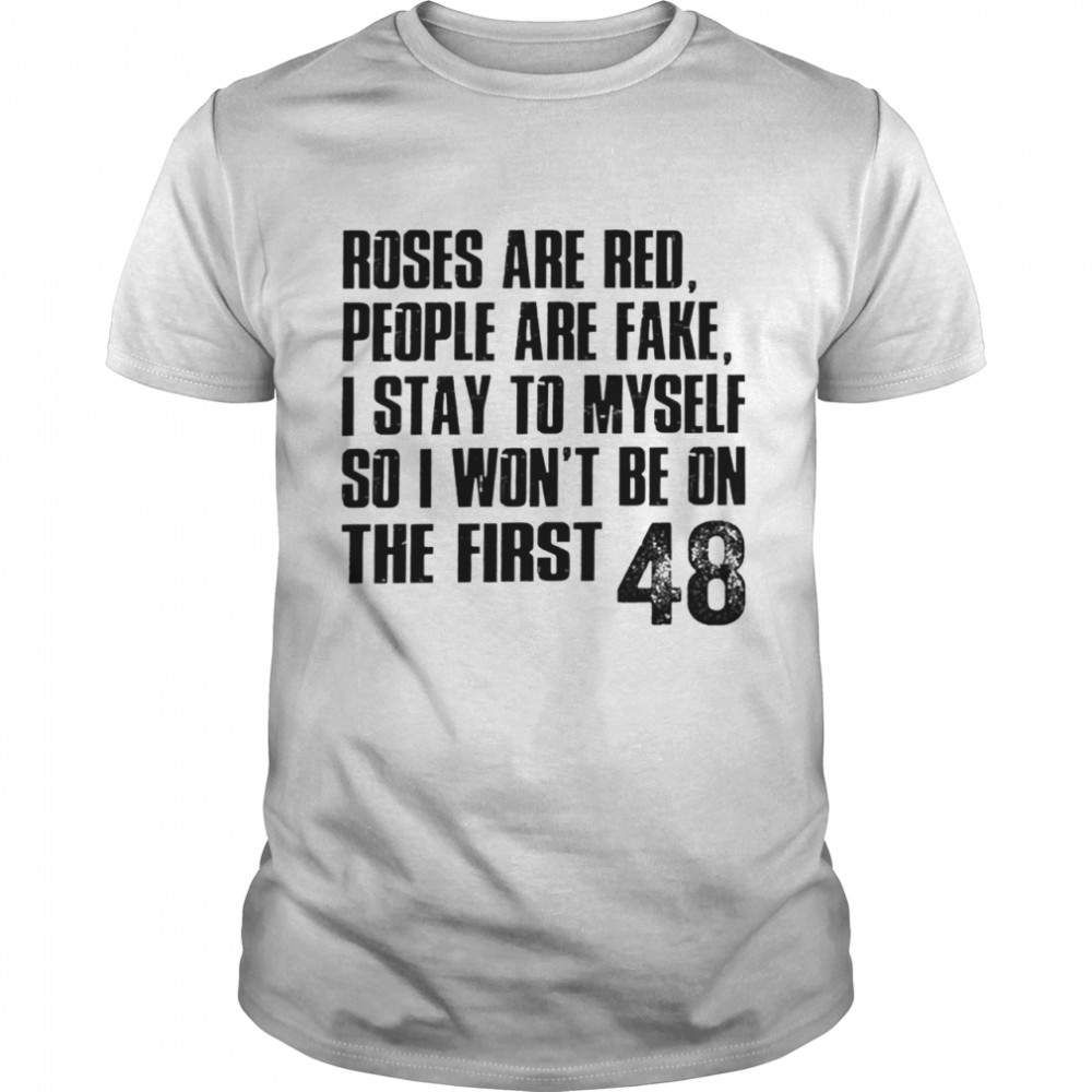 roses are red first 48 shirt