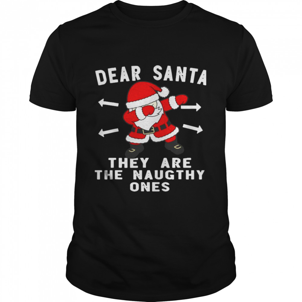 Santa Claus Dabbing Dear Santa They Are The Naughthy Ones Christmas shirt