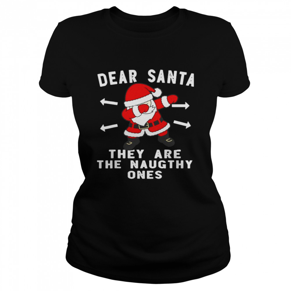 Santa Claus Dabbing Dear Santa They Are The Naughthy Ones Christmas Classic Women's T-shirt