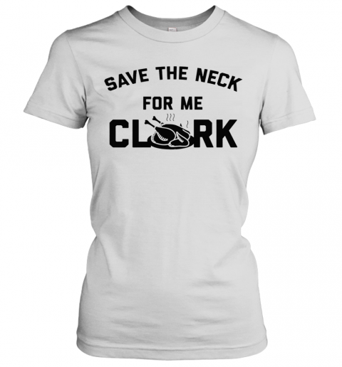 Save The Neck For Me Clark T-Shirt Classic Women's T-shirt