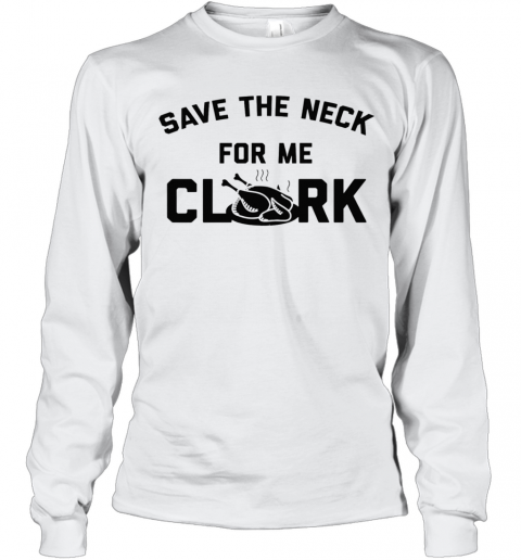 Save The Neck For Me Clark T-Shirt Long Sleeved T-shirt 