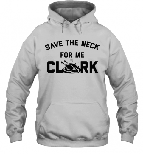 Save The Neck For Me Clark T-Shirt Unisex Hoodie