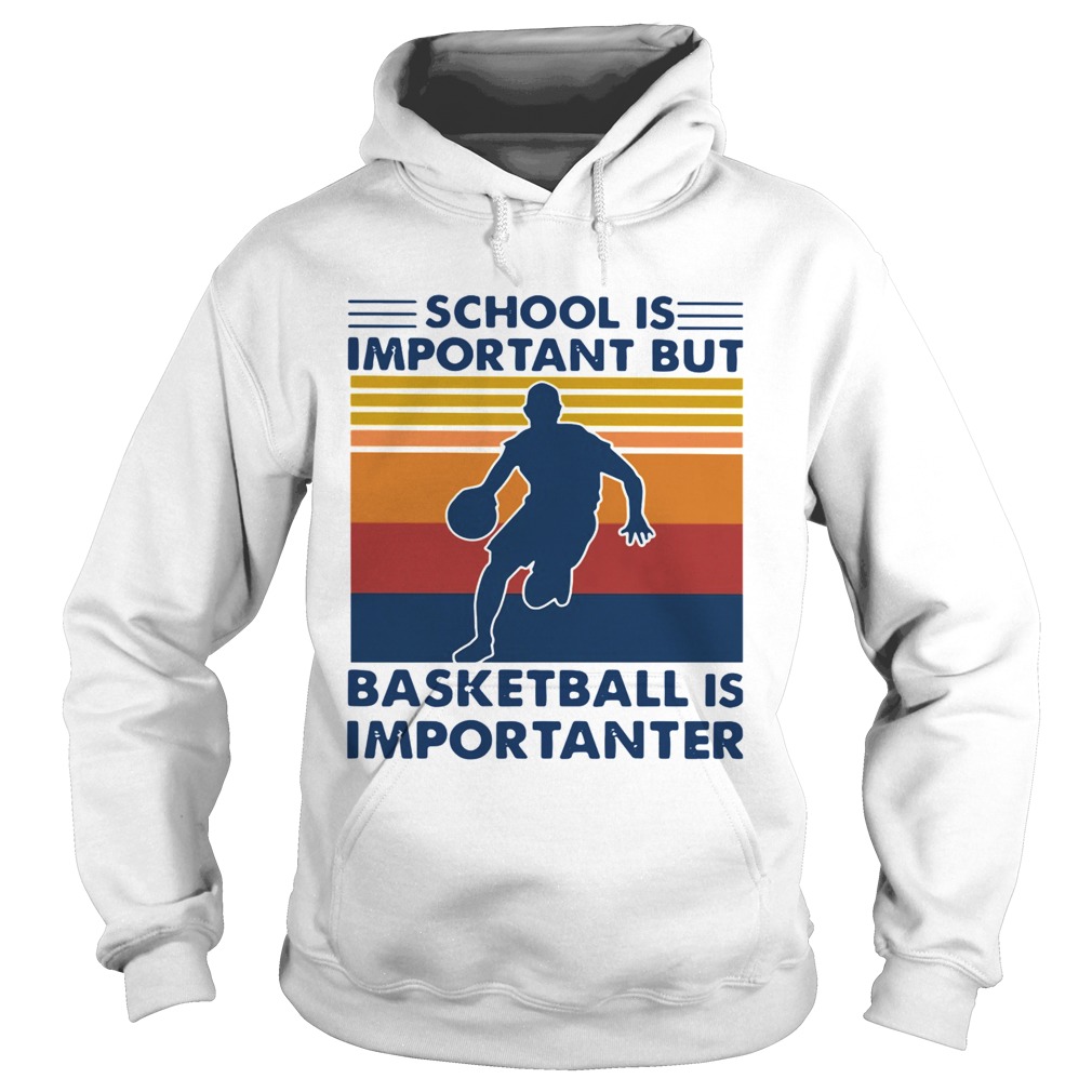 School Is Important But Basketball Is Importanter Vintage Hoodie