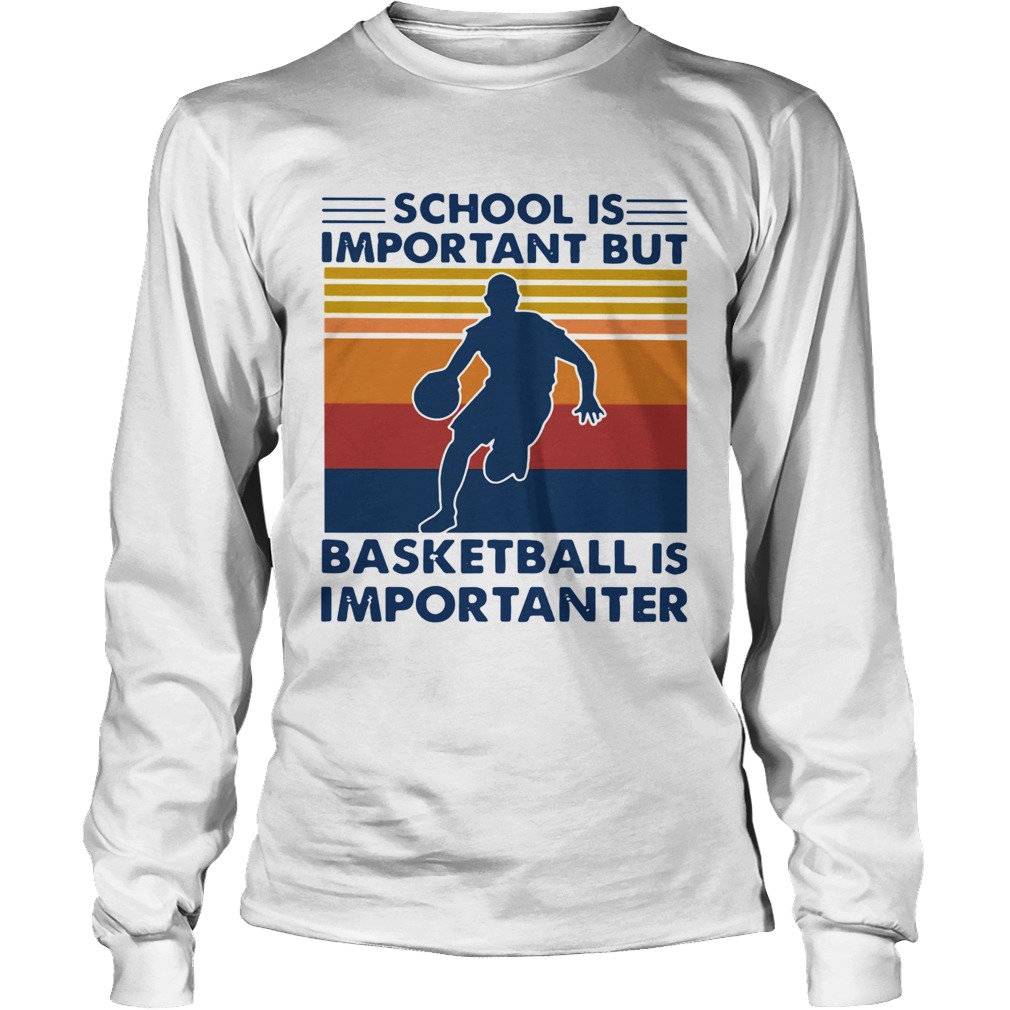 School Is Important But Basketball Is Importanter Vintage Long Sleeve