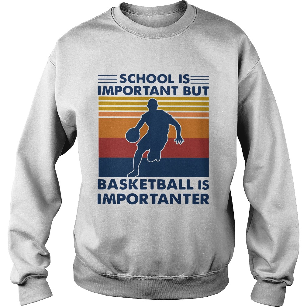 School Is Important But Basketball Is Importanter Vintage Sweatshirt