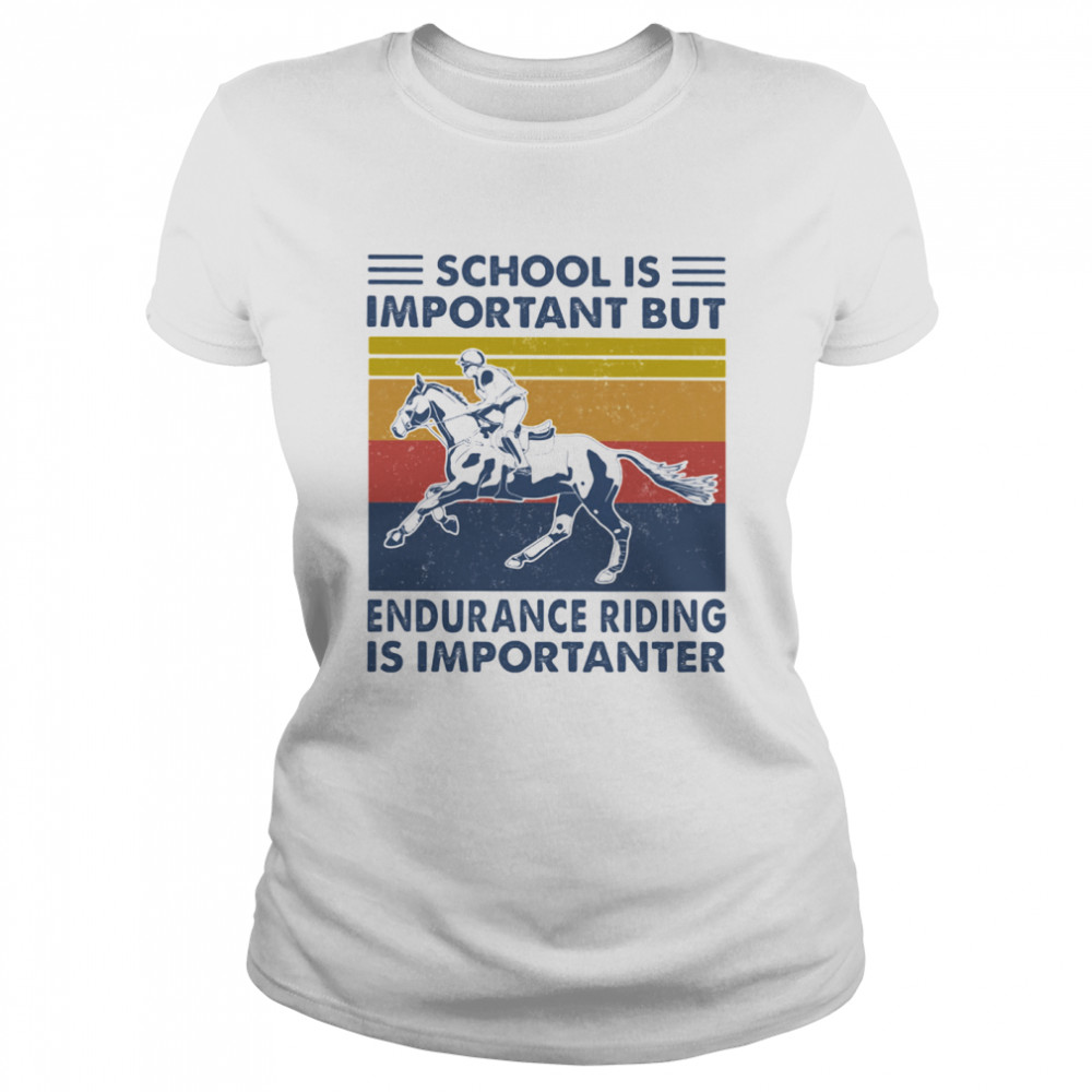 School Is Important But Edurance Riding Is Importanter Rider Vintage Classic Women's T-shirt