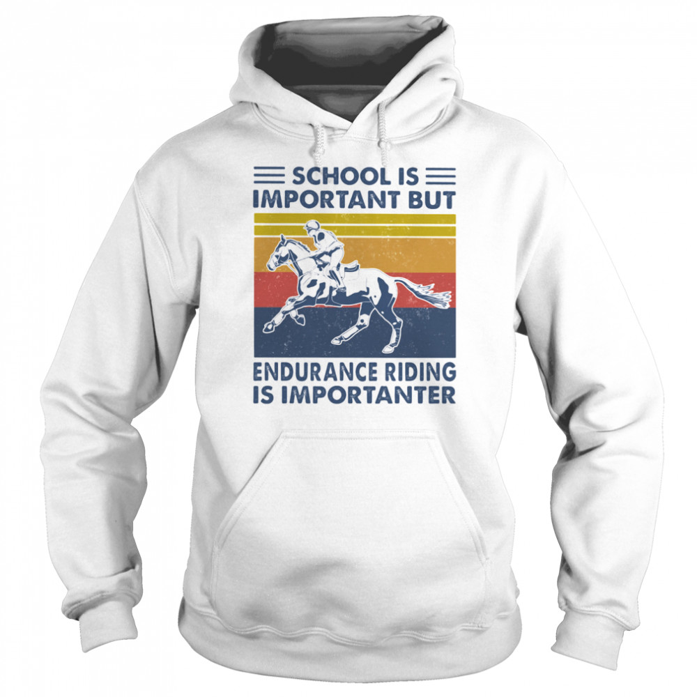 School Is Important But Edurance Riding Is Importanter Rider Vintage Unisex Hoodie