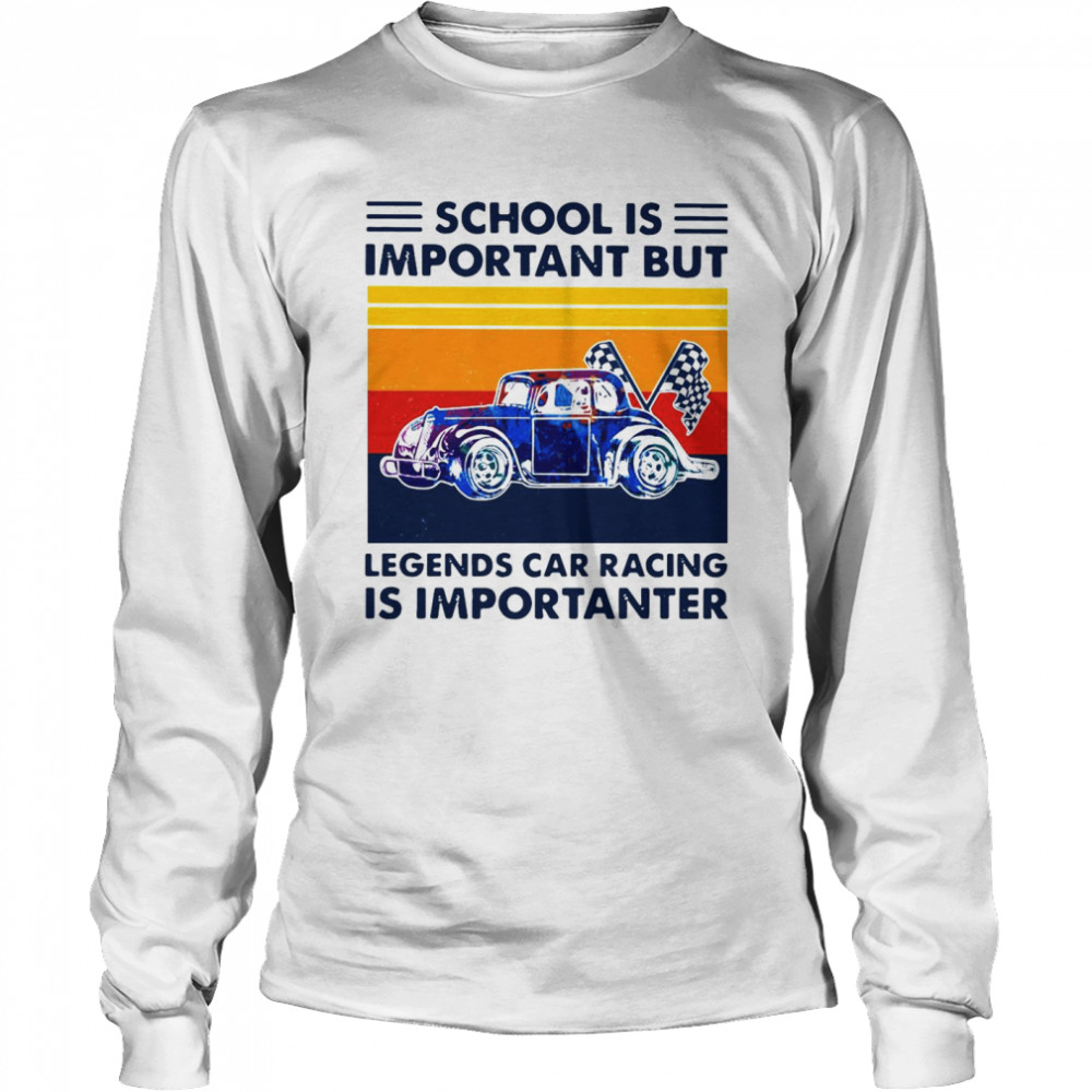 School Is Important But Legends Car Racing Is Importanter Vintage Long Sleeved T-shirt
