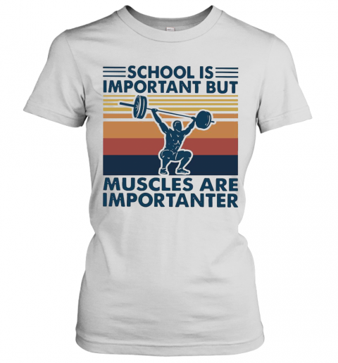 School Is Important But Muscles Are Importanter Vintage Retro T-Shirt Classic Women's T-shirt