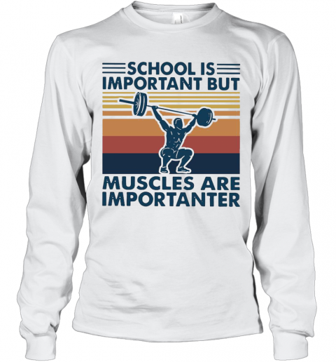 School Is Important But Muscles Are Importanter Vintage Retro T-Shirt Long Sleeved T-shirt 