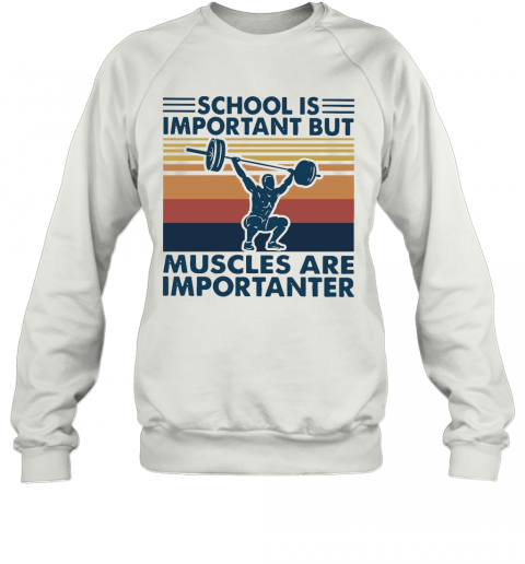 School Is Important But Muscles Are Importanter Vintage Retro T-Shirt Unisex Sweatshirt