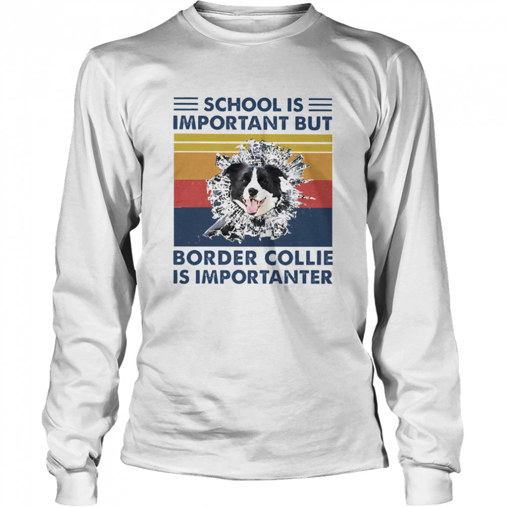 School is important but Border Collie is importanter vintage Long Sleeved T-shirt