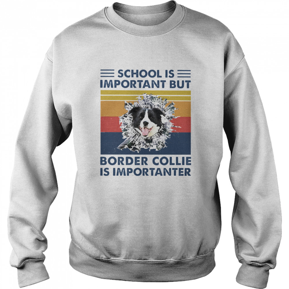 School is important but Border Collie is importanter vintage Unisex Sweatshirt