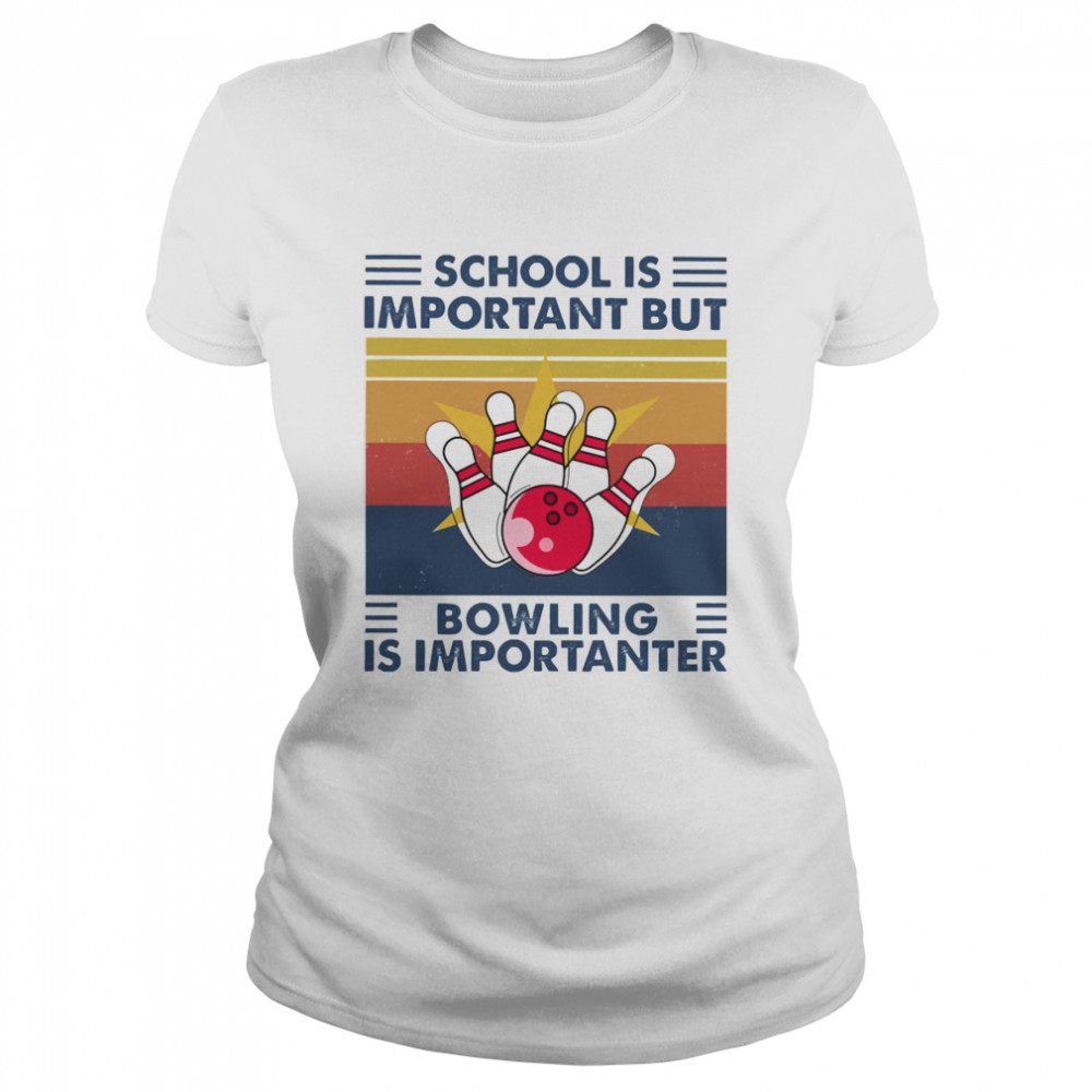 School is important but Bowling is importanter vintage Classic Women's T-shirt