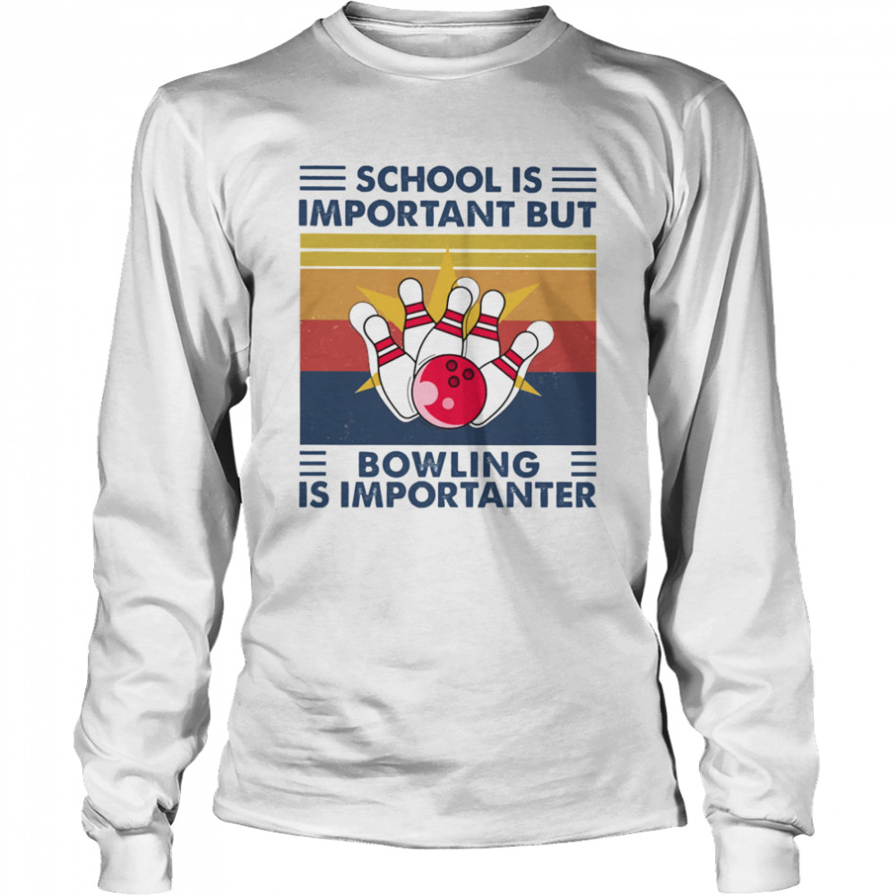 School is important but Bowling is importanter vintage Long Sleeved T-shirt