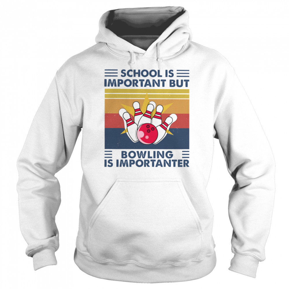 School is important but Bowling is importanter vintage Unisex Hoodie