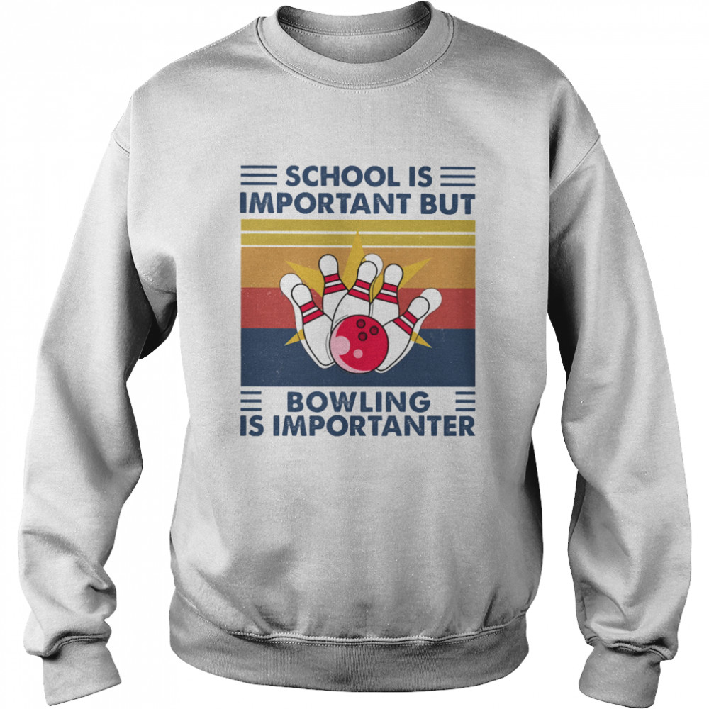 School is important but Bowling is importanter vintage Unisex Sweatshirt
