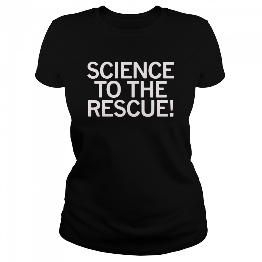 Science To The Rescue Classic Women's T-shirt