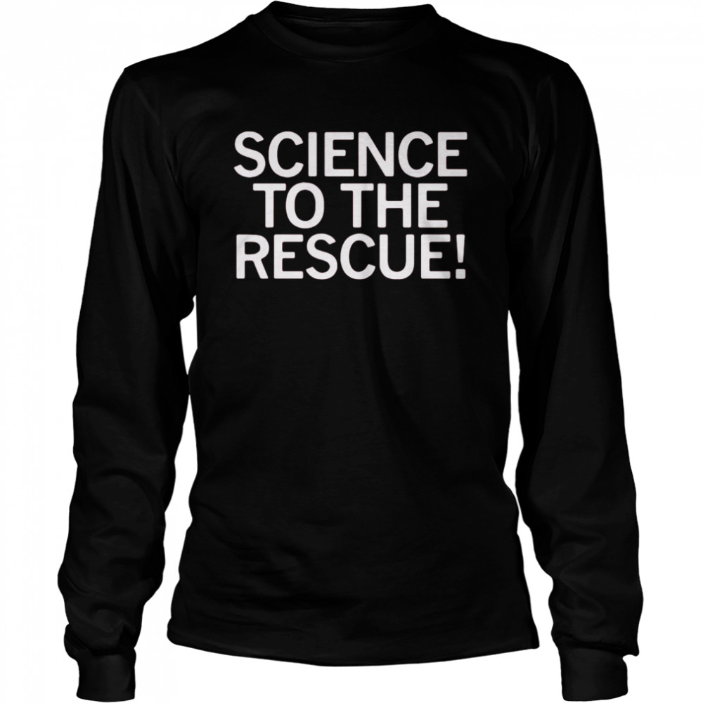 Science To The Rescue Long Sleeved T-shirt