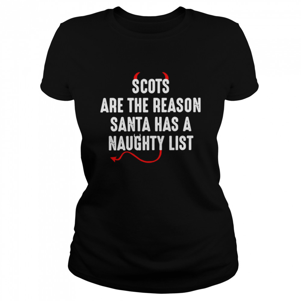 Scots Are The Reason Santa Has A Naughty List Classic Women's T-shirt
