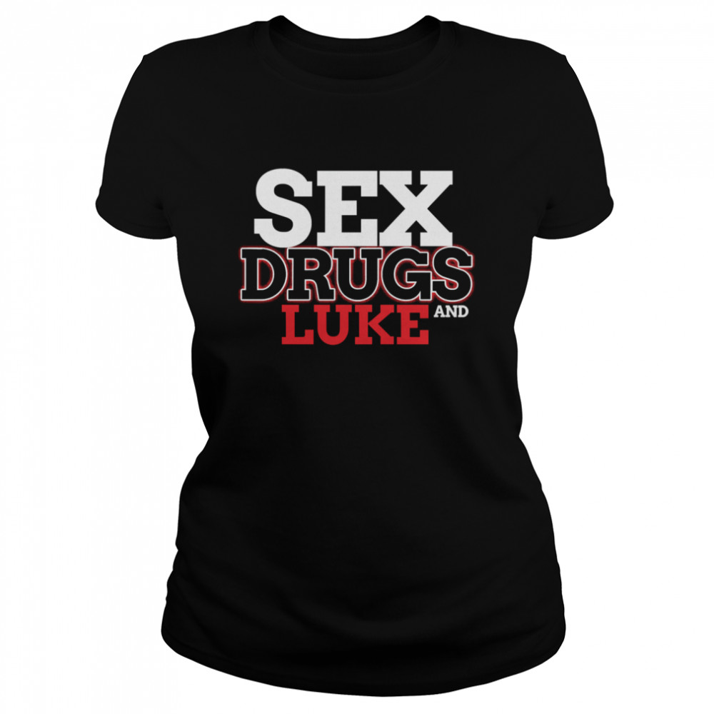 Sex Drugs And LUKE Design LUKES Classic Women's T-shirt