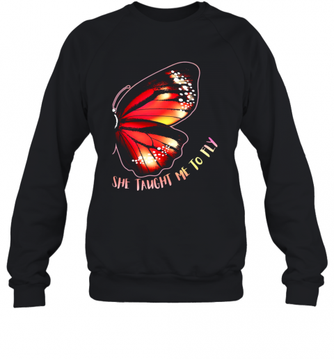 She Taught Me To Fly Butterfly Wing T-Shirt Unisex Sweatshirt
