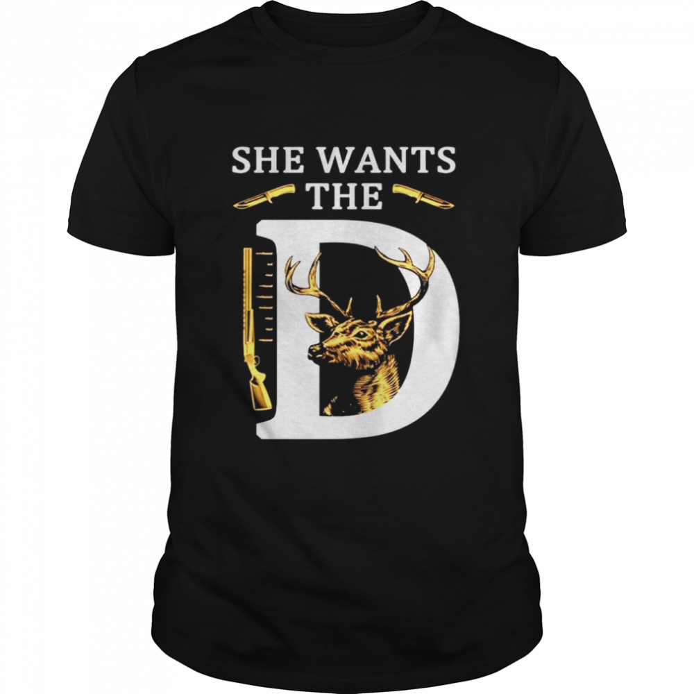 She Wants The D Deer Hunting Hunter shirt - Trend Tee Shirts Store