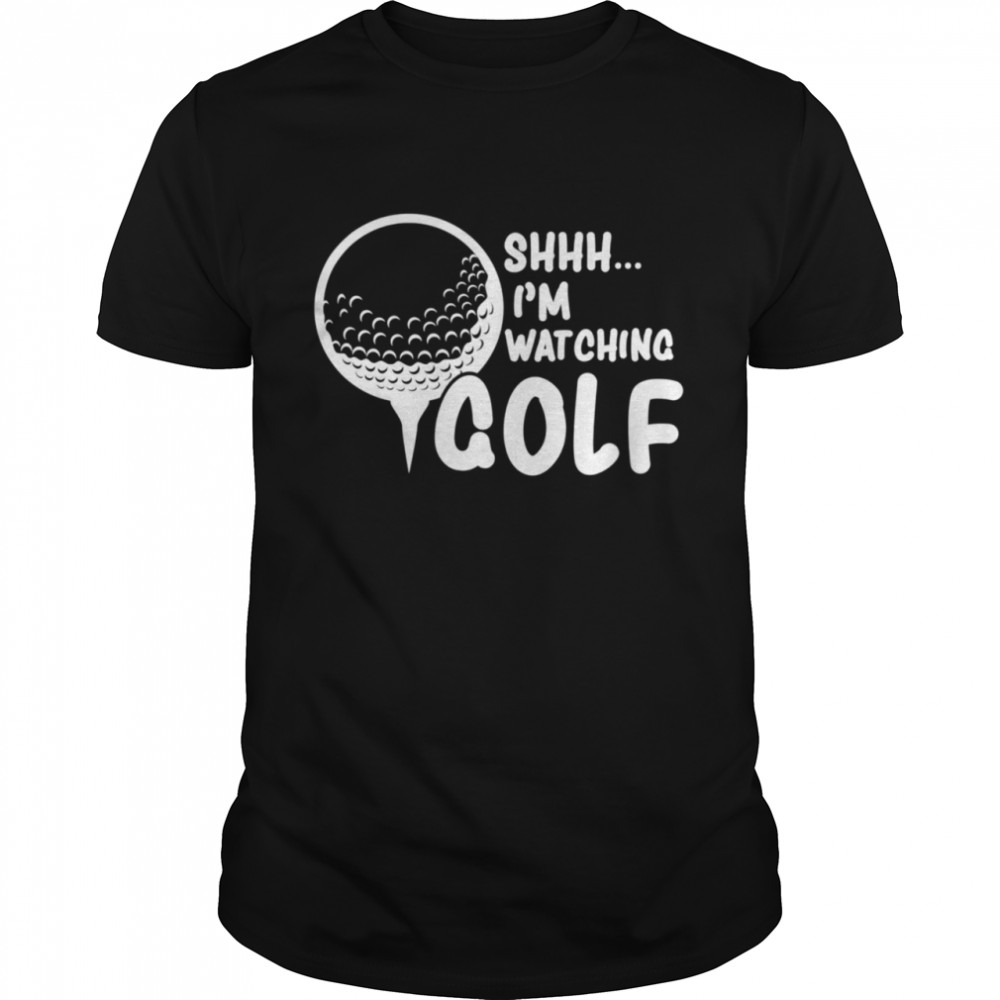 Shhh Im Watching Golf Great For a Golfer Golf shirt