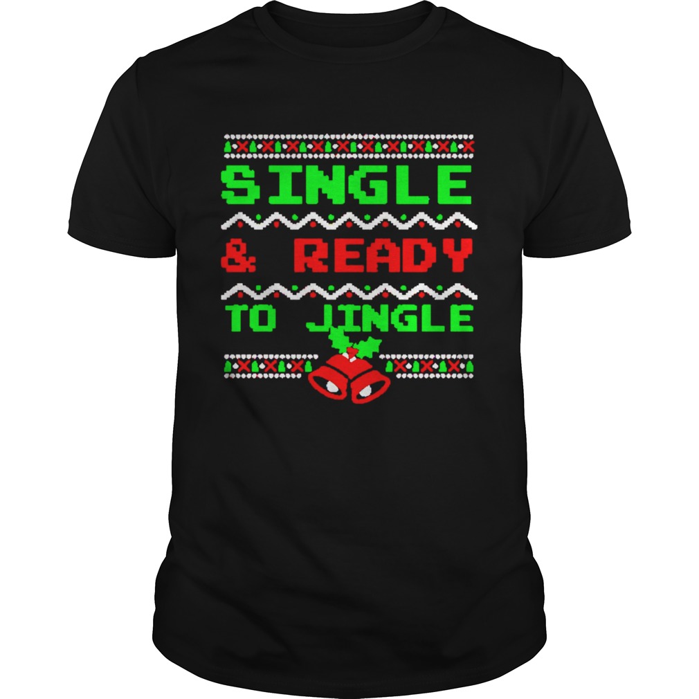 Single And Ready To Jingle Ugly Christmas shirt
