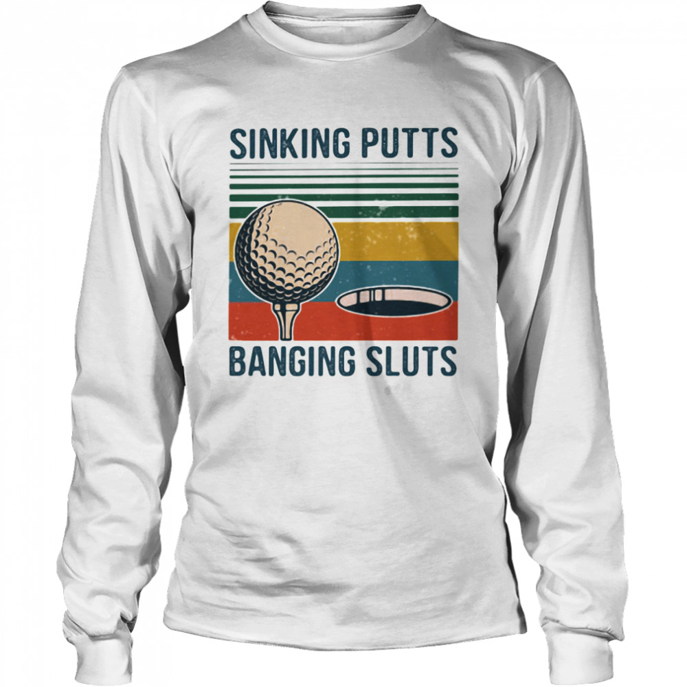 Sinking Putts Banging Sluts Golf Vintage Long Sleeved T-shirt