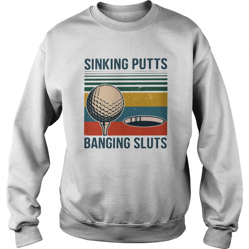 Sinking Putts Banging Sluts Golf Vintage Unisex Sweatshirt